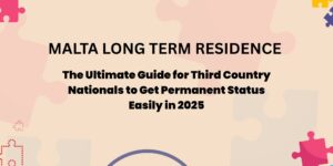 Malta Long Term Residence : The Ultimate Guide for Third Country Nationals to Get Permanent Status Easily in 2025
