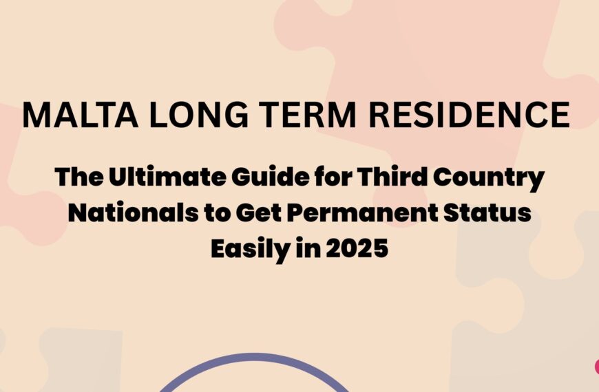 Malta Long Term Residence : The Ultimate Guide for Third Country Nationals to Get Permanent Status Easily in 2025
