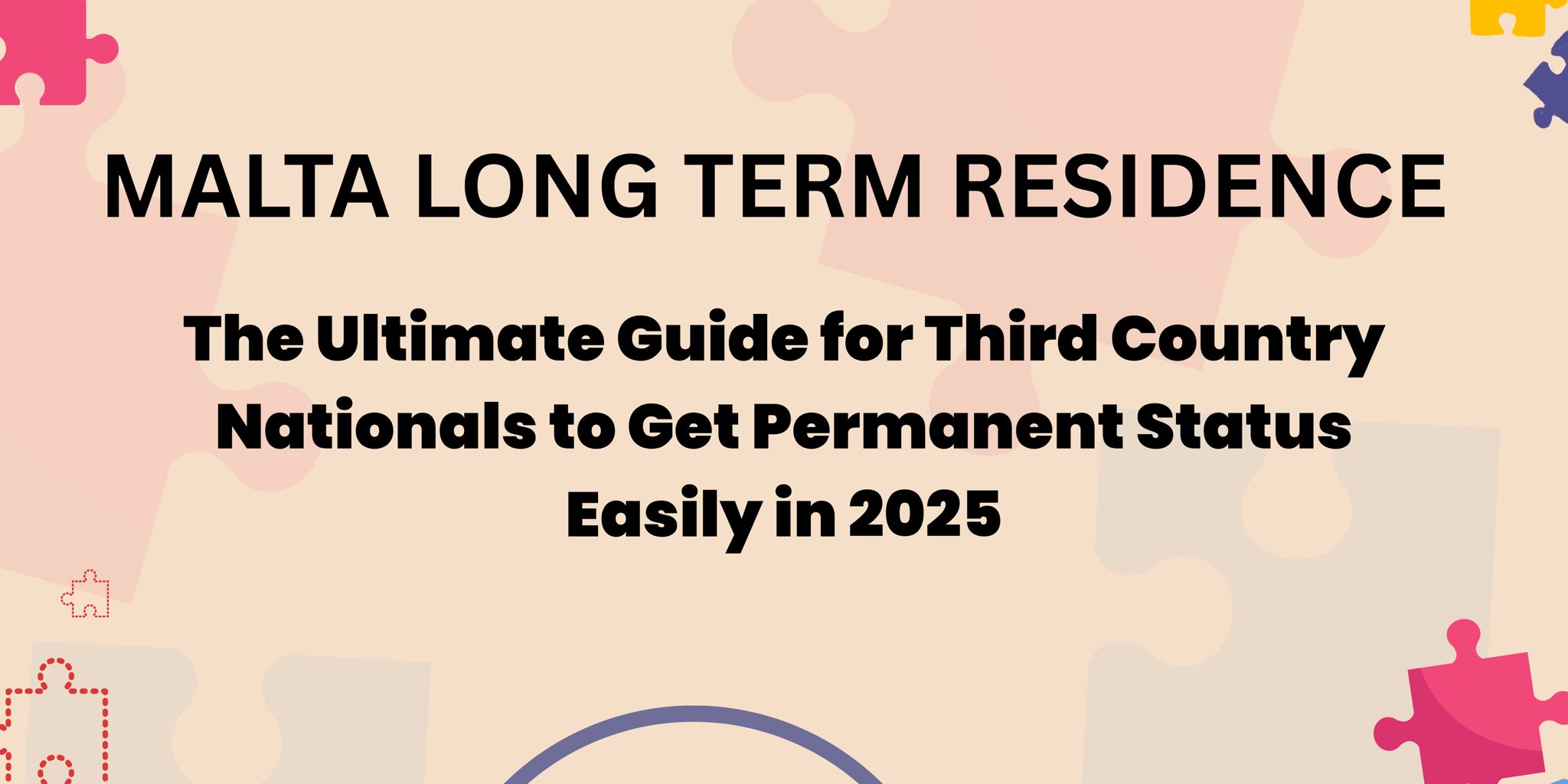 Malta Long Term Residence : The Ultimate Guide for Third Country Nationals to Get Permanent Status Easily in 2025
